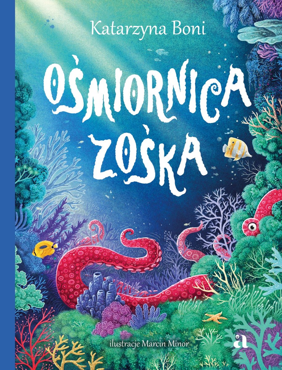 Ośmiornica Zośka / Autor: Katarzyna Boni / Ilustracje: Marcin Minor / Wydawnictwo: Agora dla dzieci
